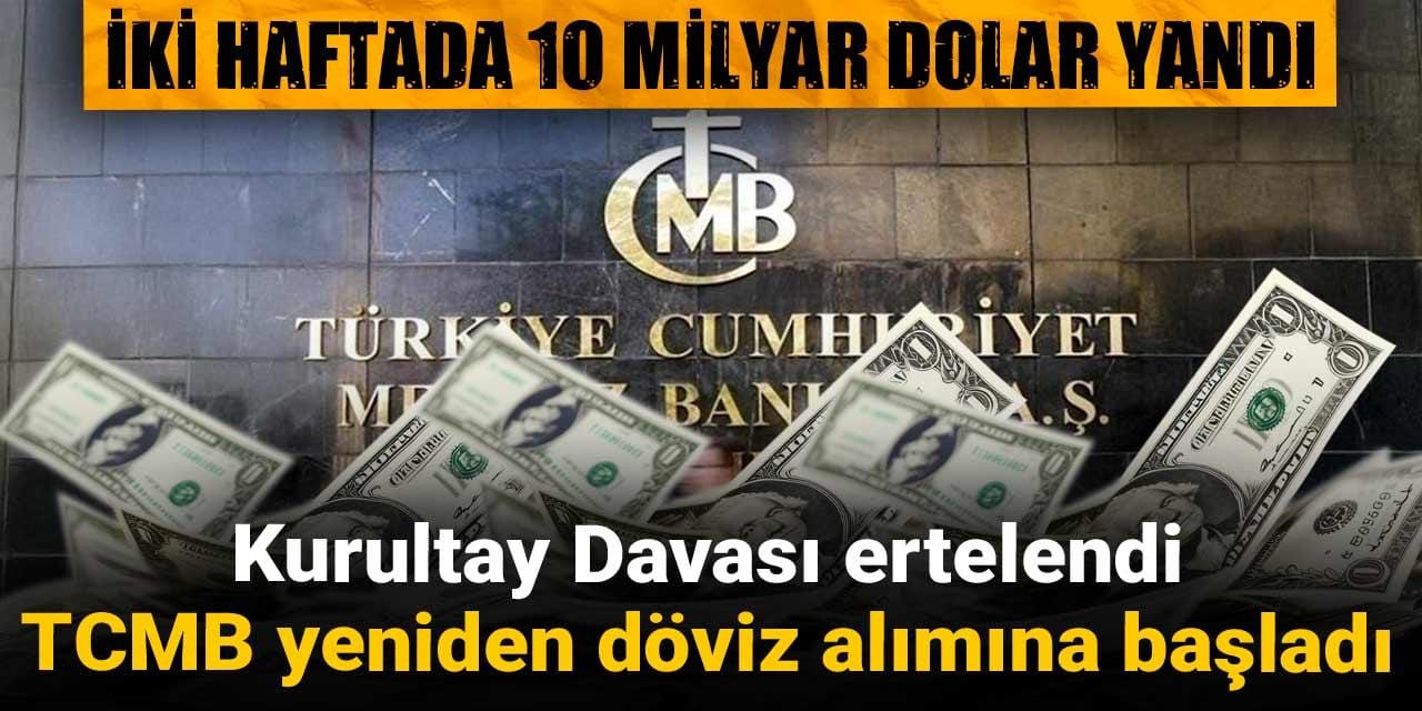bir haftada 10 milyar dolar yandi kurultay davasinin ertelendi tcmb yeniden doviz alimina basladi 1JuRKgeR