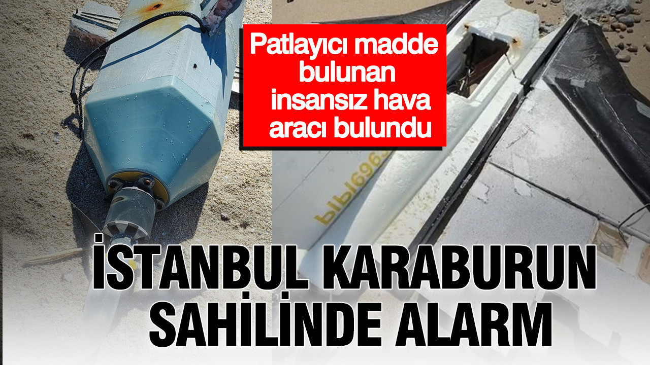 İstanbul Karaburun sahilinde alarm: Patlayıcı madde bulunan insansız hava aracı bulundu Img